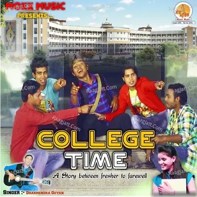 College Time - Dharmendra Goyan