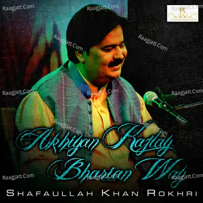Akhiyan Kajlay Bharian Way - Shafaullah Khan Rokhri