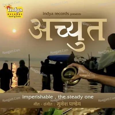 Achyut: Imperishable, The Steady One - Mukesh Pandey