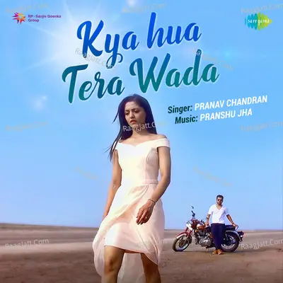 Kya Hua Tera Wada - Pranav Chandran