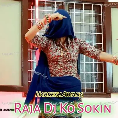 Raja Dj Ko Sokin - Harkesh Awana