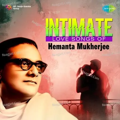 Intimate - Love Songs Of Hemanta Mukherjee - Hemant Kumar