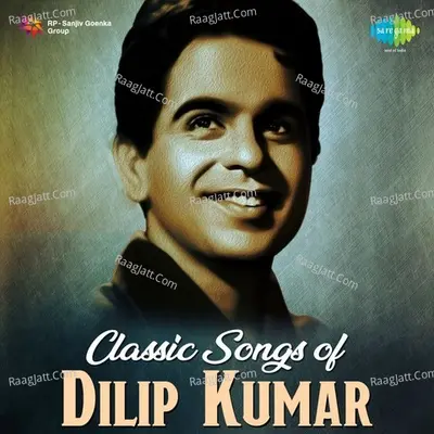 Classic Songs of Dilip Kumar - Mohammed Rafi