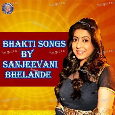 Bhakti Songs by Sanjeevani Bhelande - Sanjivani