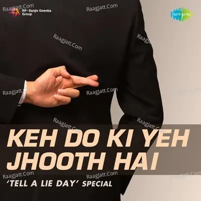 Keh Do Ki Yeh Jhooth Hai - Tell A Lie Day Special - Various Artists
