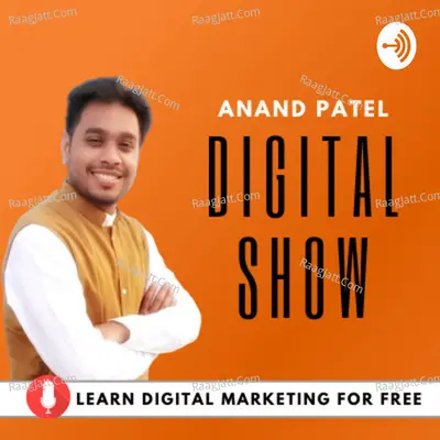 Anand Patel Digital Show | Learn Digital Marketing for Free Podcast - season - 1 - Anand Patel Digital