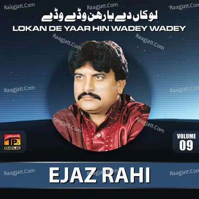 Lokan De Yaar Hun Wadey Wadey, Vol. 9 - Ejaz Rahi