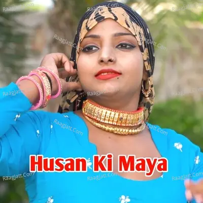 Husan Ki Maya - Sahil Sayar Sakras