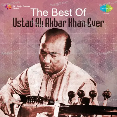 The Best Of Ustad Ali Akbar Khan Ever - Ustad Ali Akbar Khan