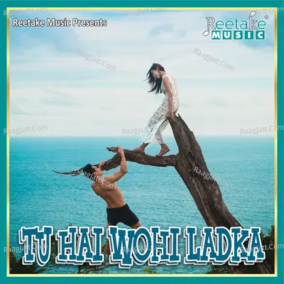 TU HAIN WAHI LADKA