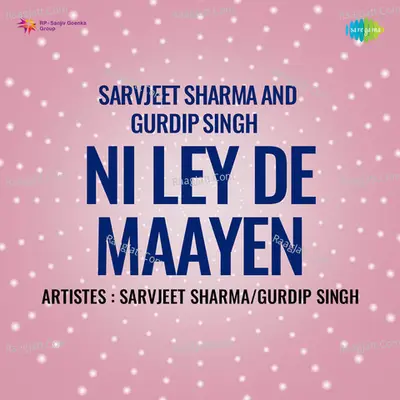 Sarvjeet Sharma And Gurdip Singh Ni Ley De Maayen Cover