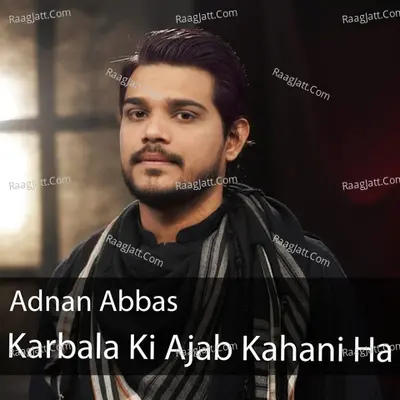 Karbala Ki Ajab Kahani Ha - Adnan Abbas