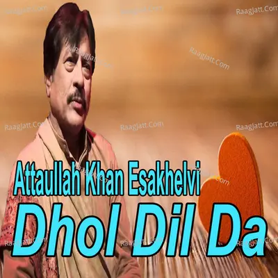 Dhol Dil Da - Attaullah Khan
