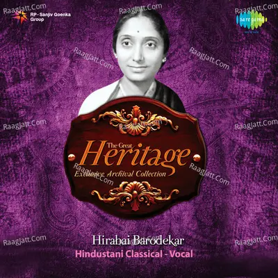 The Great Heritage - Exclusive Archival Collection - Hirabai Barodekar - Hirabai Barodekar