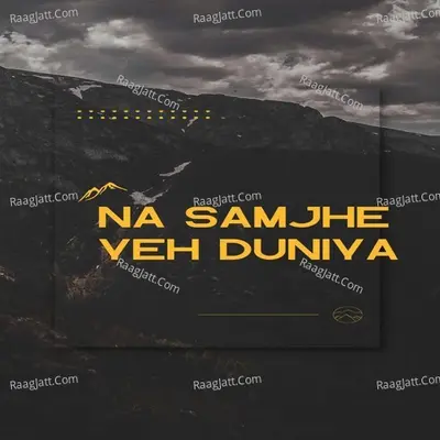 Na Samjhe Yeh Duniya