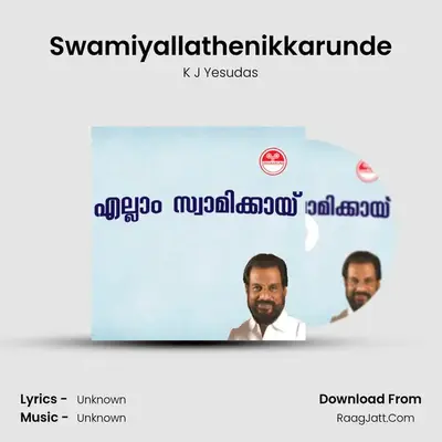Swamiyallathenikkarunde MP3 Song by K J Yesudas Cover