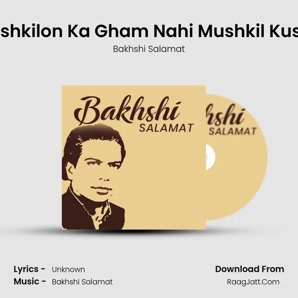 Mushkilon Ka Gham Nahi Mushkil Kusha MP3 Song by Bakhshi Salamat Cover