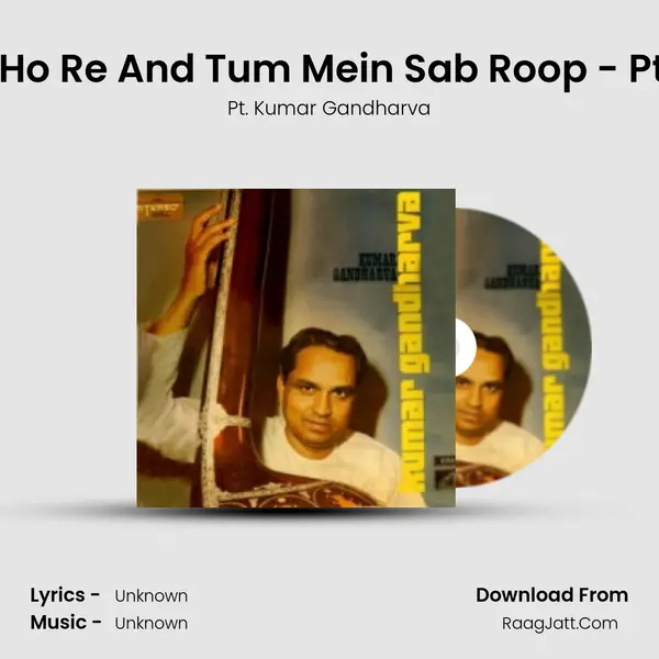 Khayal - Tu Ho Dhi Ho Re And Tum Mein Sab Roop - Ptkumar Gandharva MP3 Song by Pt. Kumar Gandharva Cover