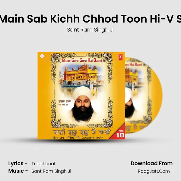 Main Sab Kichh Chhod Toon Hi-V S MP3 Song by Sant Ram Singh Ji Cover