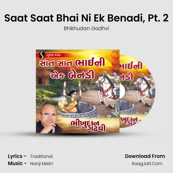 Saat Saat Bhai Ni Ek Benadi, Pt. 2 MP3 Song by Bhikhudan Gadhvi Cover