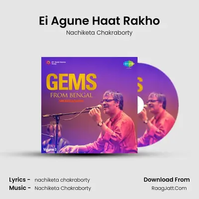 Ei Agune Haat Rakho MP3 Song by Nachiketa Chakraborty Cover