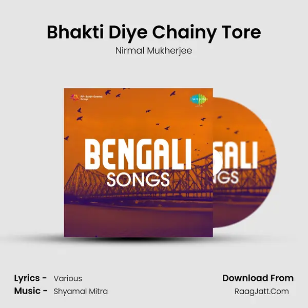 Bhakti Diye Chainy Tore MP3 Song by Nirmal Mukherjee Cover