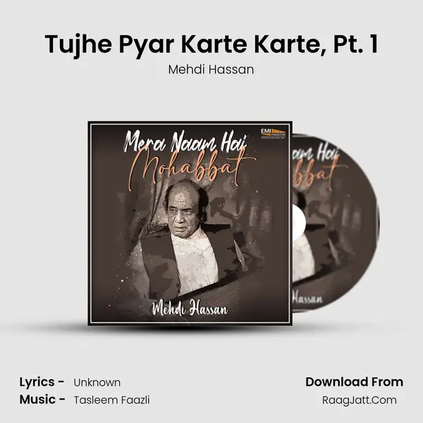 Tujhe Pyar Karte Karte, Pt. 1 MP3 Song by Mehdi Hassan Cover
