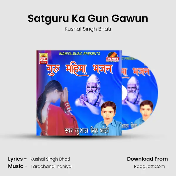 Satguru Ka Gun Gawun MP3 Song by Kushal Singh Bhati Cover