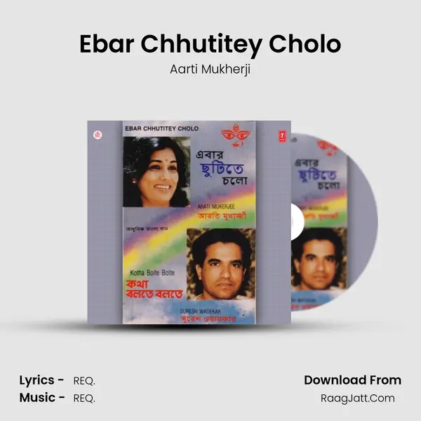 Ebar Chhutitey Cholo MP3 Song by Aarti Mukherji Cover