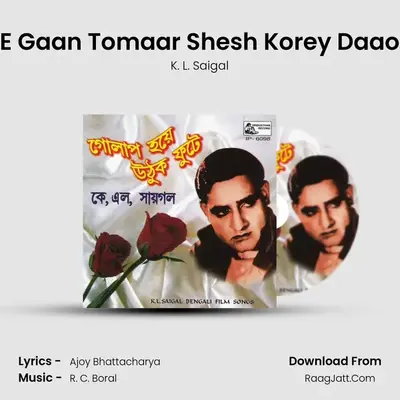 E Gaan Tomaar Shesh Korey Daao MP3 Song by K. L. Saigal Cover