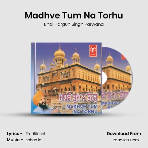 Madhve Tum Na Torhu MP3 Song by Bhai Hargun Singh Parwana Cover