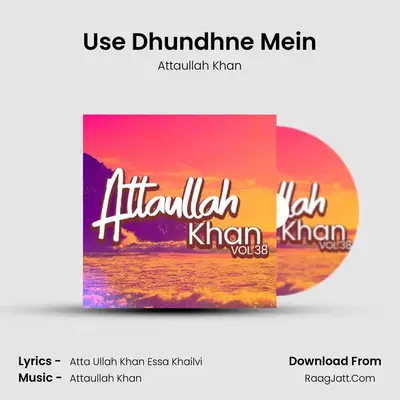 Use Dhundhne Mein MP3 Song by Attaullah Khan Cover