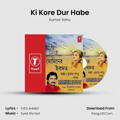 Ki Kore Dur Habe MP3 Song by Kumar Sanu Cover