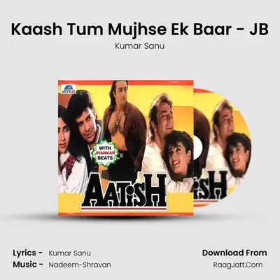 Kaash Tum Mujhse Ek Baar - JB MP3 Song by Kumar Sanu Cover
