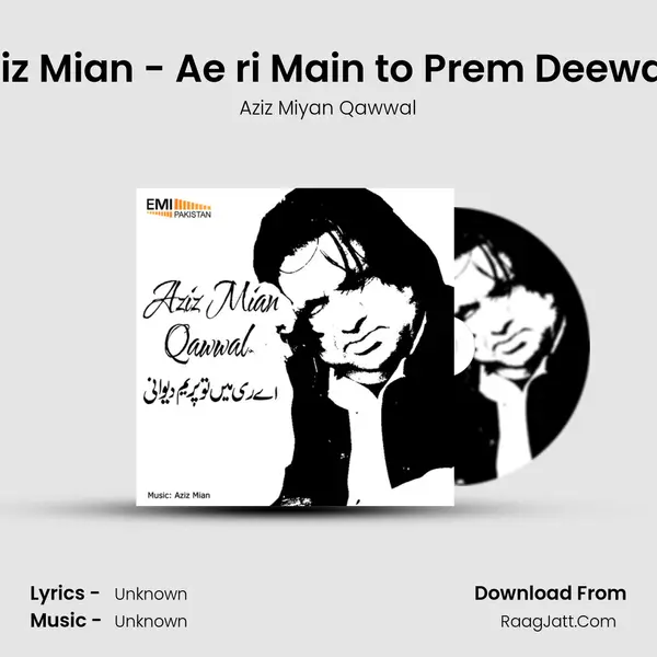 Aziz Mian - Ae ri Main to Prem Deewani - Aziz Miyan Qawwal