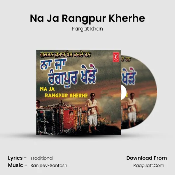 Na Ja Rangpur Kherhe MP3 Song by Pargat Khan Cover