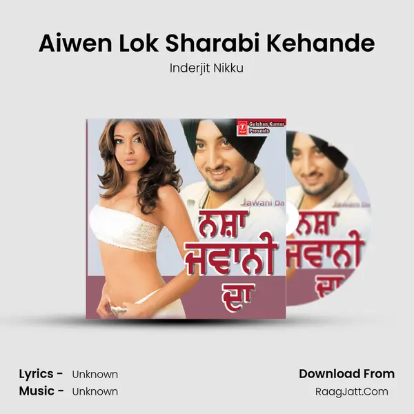 Aiwen Lok Sharabi Kehande MP3 Song by Inderjit Nikku Cover