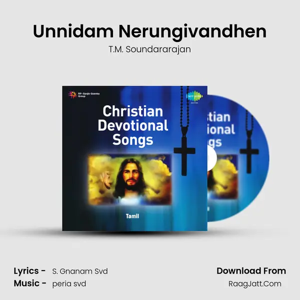 Unnidam Nerungivandhen MP3 Song by T.M. Soundararajan Cover