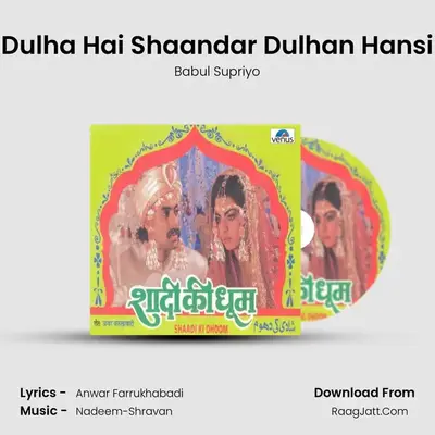 Dulha Hai Shaandar Dulhan Hansi MP3 Song by Babul Supriyo Cover