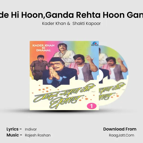 Main Fakir Hoon Hakir Thode Hi Hoon,Ganda Rehta Hoon Gande Kaam Thode Hi Karata  mp3 song