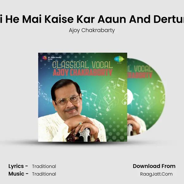 Raga - Bageshree-Hari He Mai Kaise Kar Aaun And Dertum Tanana Tanaderena MP3 Song by Ajoy Chakrabarty Cover
