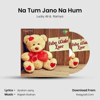Na Tum Jano Na Hum MP3 Song by Lucky Ali Cover