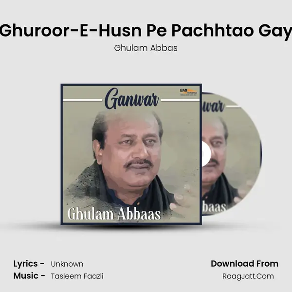 Ghuroor-E-Husn Pe Pachhtao Gay MP3 Song by Ghulam Abbas Cover