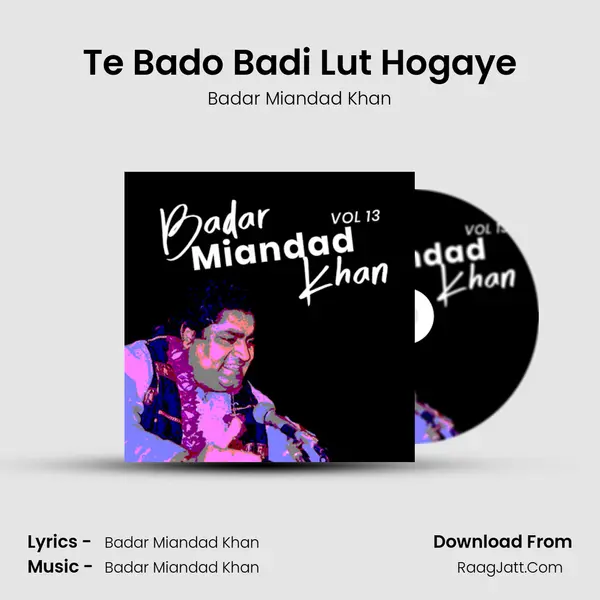 Te Bado Badi Lut Hogaye MP3 Song by Badar Miandad Khan Cover
