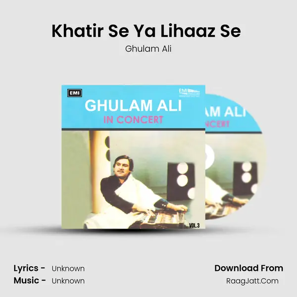 Khatir Se Ya Lihaaz Se (Live) MP3 Song by Ghulam Ali Cover