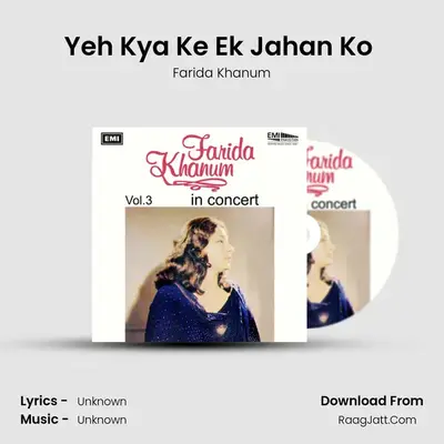 Yeh Kya Ke Ek Jahan Ko (Live) MP3 Song by Farida Khanum Cover