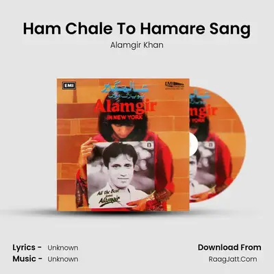 Ham Chale To Hamare Sang MP3 Song by Alamgir Khan Cover