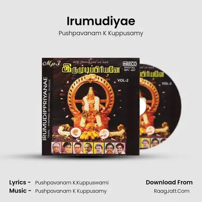 Irumudiyae MP3 Song by Pushpavanam K Kuppusamy Cover