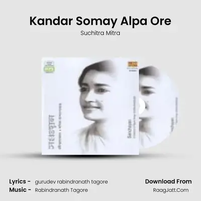 Kandar Somay Alpa Ore MP3 Song by Suchitra Mitra Cover
