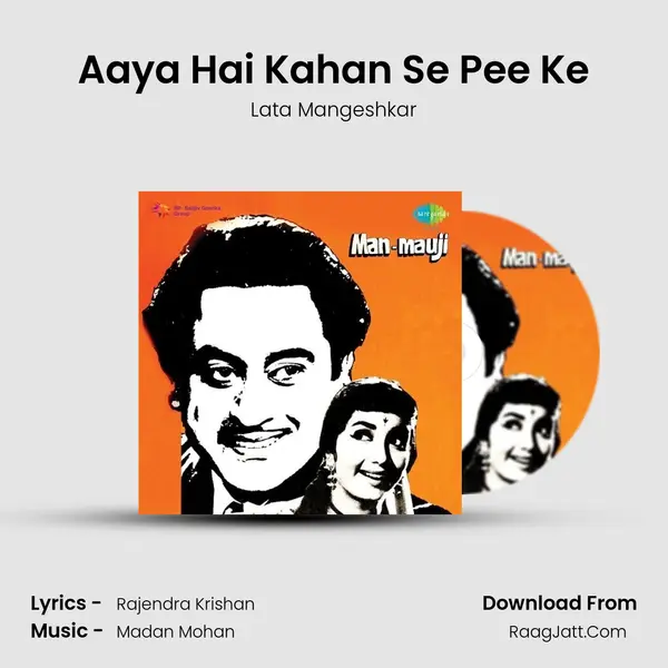 Aaya Hai Kahan Se Pee Ke MP3 Song by Lata Mangeshkar Cover